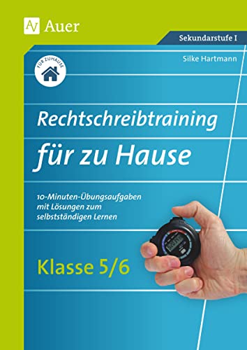 Rechtschreibtraining für zu Hause Klassen 5/6: 10-Minuten-Übungsaufgaben mit Lösungen zum selbstständigen Lernen (Rechtschreibtraining für jeden Tag Sekundarstufe)