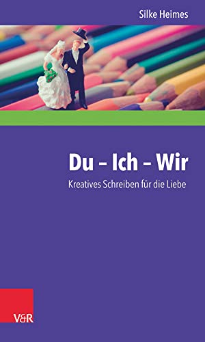 Du - Ich - Wir: Kreatives Schreiben für die Liebe von Vandenhoeck and Ruprecht