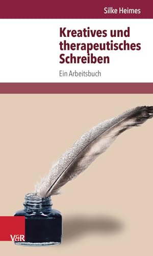 Kreatives und therapeutisches Schreiben: Ein Arbeitsbuch