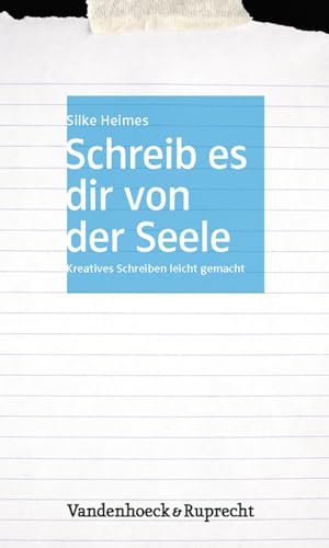 Schreib es dir von der Seele: Kreatives Schreiben leicht gemacht von Vandenhoeck + Ruprecht