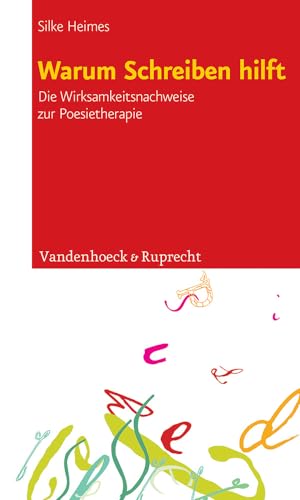 Warum Schreiben hilft: Die Wirksamkeitsnachweise zur Poesietherapie von Vandenhoeck + Ruprecht