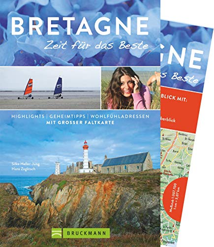 Bruckmann Reiseführer Bretagne: Zeit für das Beste. Highlights, Geheimtipps, Wohlfühladressen. Inklusive Faltkarte zum Herausnehmen.: Highlights - Geheimtipps - Wohlfühladressen. m. großer Faltkarte