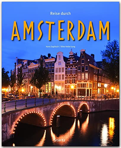 Reise durch Amsterdam: Ein Bildband mit über 190 Bildern auf 140 Seiten - STÜRTZ Verlag: Ein Bildband mit über 200 Bildern