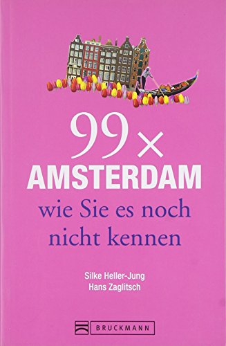 Bruckmann Reiseführer: 99 x Amsterdam wie Sie es noch nicht kennen. 99x Kultur, Natur, Essen und Hotspots abseits der bekannten Highlights. von Bruckmann