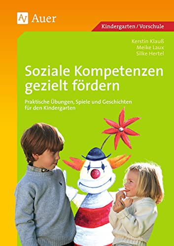 Soziale Kompetenzen gezielt fördern: Praktische Übungen, Spiele und Geschichten für den Kindergarten (1. Klasse/Vorschule) von Auer Verlag i.d.AAP LW