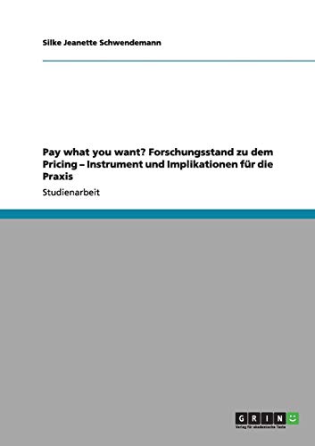 Pay what you want? Forschungsstand zu dem Pricing - Instrument und Implikationen für die Praxis Pay what you want? Forschungsstand zu dem Pricing - Instrument und Implikationen für die Praxis von Books on Demand