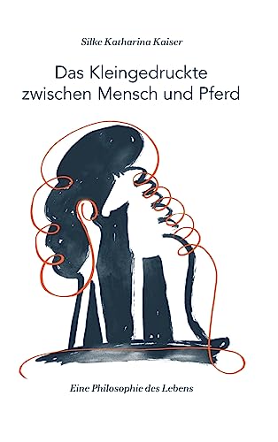 Das Kleingedruckte zwischen Mensch und Pferd: Eine Philosophie des Lebens von Tredition Gmbh