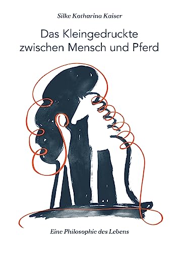 Das Kleingedruckte zwischen Mensch und Pferd: Eine Philosophie des Lebens