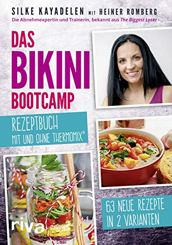 Das Bikini-Bootcamp – Rezeptbuch mit und ohne Thermomix®: 63 Rezepte in 2 Varianten