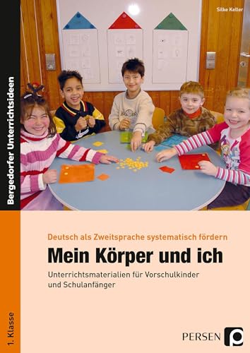 Mein Körper und ich: Unterrichtsmaterialien für Vorschulkinder und Schulanfänger (1. Klasse/Vorschule) (Deutsch als Zweitsprache syst. fördern - GS)