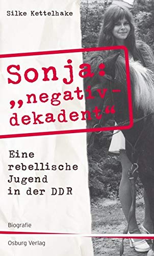 Sonja "negativ - dekadent". Eine rebellische Jugend in der DDR von Osburg