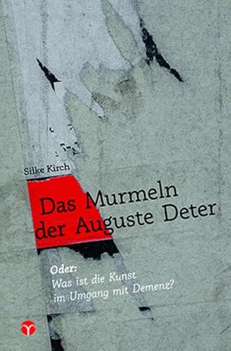 Das Murmeln der Auguste Deter: Oder: Was ist die Kunst im Umgang mit Demenz? Das Murmeln der Auguste Deter: Oder: Was ist die Kunst im Umgang mit Demenz?