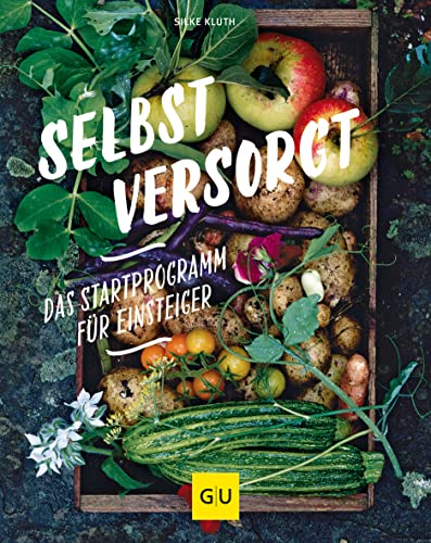Selbstversorgt - Das Startprogramm für Einsteiger (GU Selbstversorgung) von Gräfe und Unzer