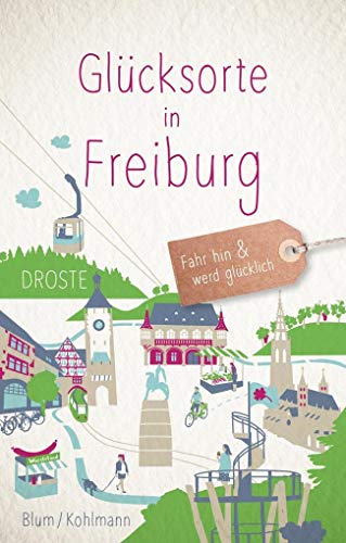 Glücksorte in Freiburg: Fahr hin & werd glücklich