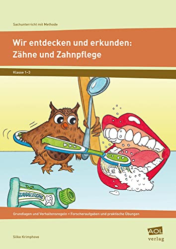 Wir entdecken und erkunden: Zähne und Zahnpflege: Grundlagen und Verhaltensregeln - Forscheraufgaben und praktische Übungen (1. bis 3. Klasse) (Sachunterricht mit Methode) von AOL-Verlag in der AAP Lehrerwelt