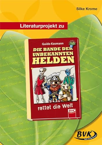 Literaturprojekt zu "Die Bande der unbekannten Helden" (BVK Literaturprojekte: vielfältiges Lesebegleitmaterial für den Deutschunterricht) von BVK Buvh Verlag Kempen GmbH
