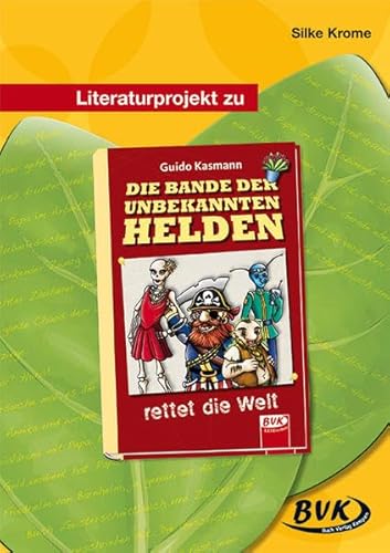 Literaturprojekt zu "Die Bande der unbekannten Helden" (BVK Literaturprojekte: vielfältiges Lesebegleitmaterial für den Deutschunterricht) von BVK Buvh Verlag Kempen GmbH