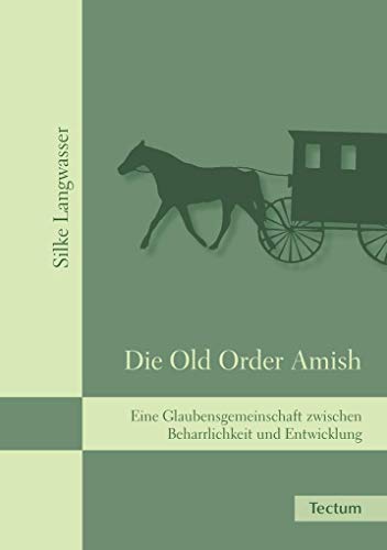 Die Old Order Amish: Eine Glaubensgemeinschaft zwischen Beharrlichkeit und Entwicklung von Tectum Verlag