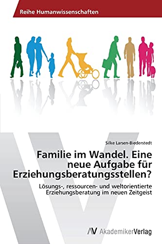 Familie im Wandel. Eine neue Aufgabe für Erziehungsberatungsstellen?: Lösungs-, ressourcen- und weltorientierte Erziehungsberatung im neuen Zeitgeist