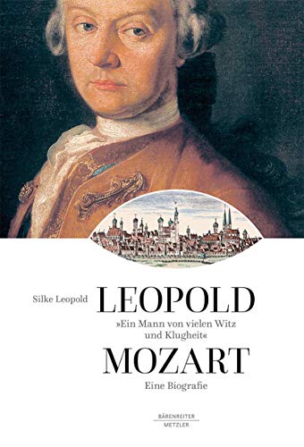 "Ein Mann von vielen Witz und Klugheit": Leopold Mozart. Eine Biographie von J.B. Metzler
