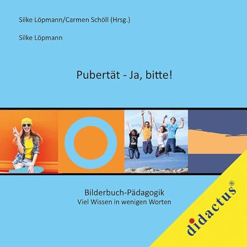 Pubertät - Ja, bitte!: Bilderbuch-Pädagogik Bd. 5 (Bilderbuch-Pädagogik: Viel Wissen in wenig Worten)