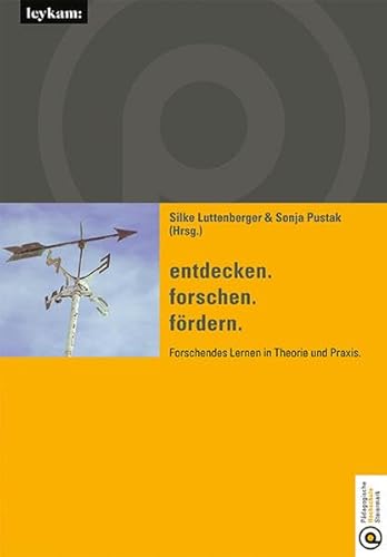entdecken.forschen.fördern. Forschendes Lernen in Theorie und Praxis. (Studienreihe der Pädagogischen Hochschule Steiermark)