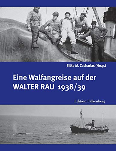 Eine Walfangreise auf der Walter Rau 1938/39 von Edition Falkenberg