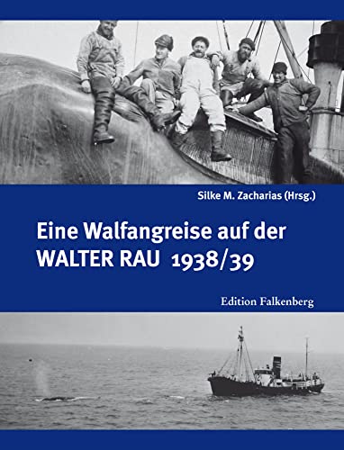 Eine Walfangreise auf der Walter Rau 1938/39 Eine Walfangreise auf der Walter Rau 1938/39 von Edition Falkenberg