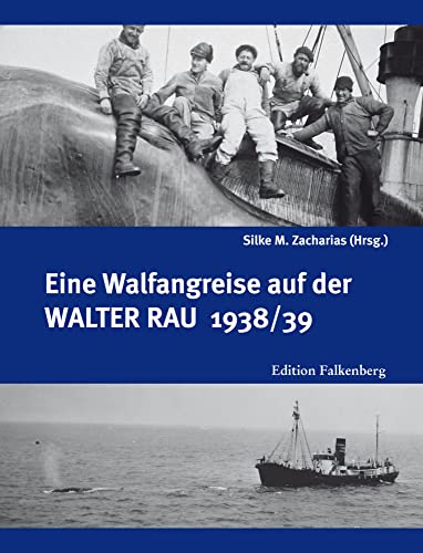 Eine Walfangreise auf der Walter Rau 1938/39 von Edition Falkenberg