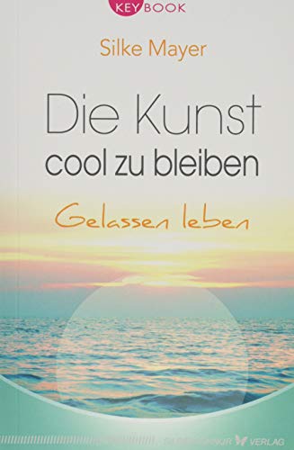 Die Kunst, cool zu bleiben: Gelassen leben Die Kunst, cool zu bleiben: Gelassen leben von Silberschnur Verlag Die G
