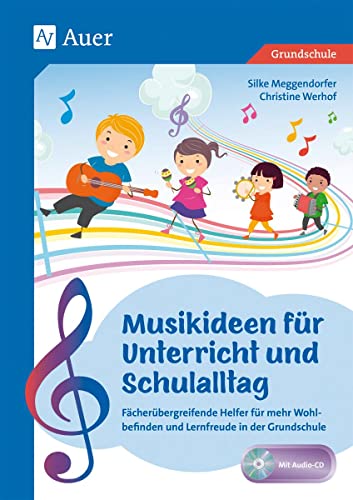 Musikideen für Unterricht und Schulalltag: Fächerübergreifende Helfer für mehr Wohlbefinden und Lernfreude in der Grundschule (1. bis 4. Klasse)