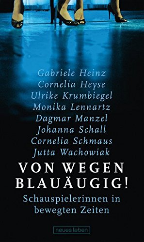 Von wegen blauäugig! Schauspielerinnen in bewegten Zeiten