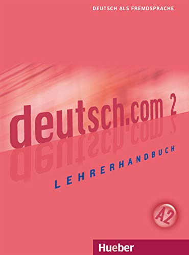 deutsch.com 2: Deutsch als Fremdsprache / Lehrerhandbuch von Hueber