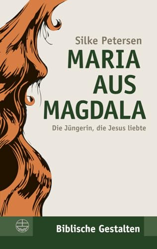 Maria aus Magdala. Die Jüngerin, die Jesus liebte. (Biblische Gestalten) (Biblische Gestalten (BG), Band 23) von Evangelische Verlagsansta