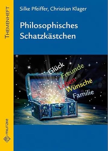 Philosophisches Schatzkästchen: Themenheft Philosophie Sekundarstufe von Militzke Verlag GmbH