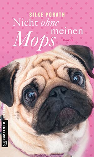 Nicht ohne meinen Mops: Roman (Frauenromane im GMEINER-Verlag) (Von Möpsen und Menschen) von Gmeiner Verlag