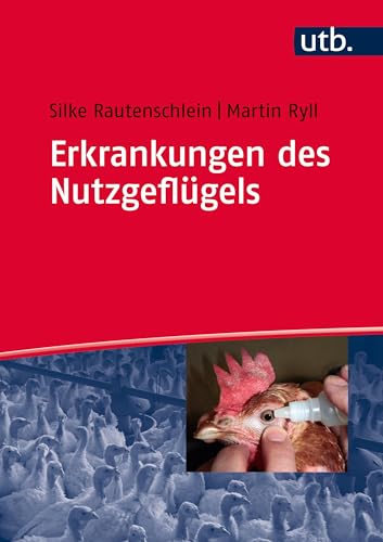 Erkrankungen des Nutzgeflügels: Ursachen, Klinik, Pathologie, Diagnosen, Prophylaxe und Bekämpfung von UTB GmbH