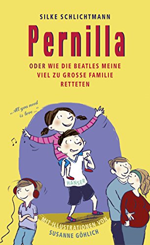 Pernilla oder Wie die Beatles meine viel zu große Familie retteten von Hanser, Carl GmbH + Co.