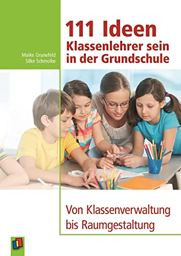111 Ideen – Klassenlehrer sein in der Grundschule: Von Klassenverwaltung bis Raumgestaltung von Verlag An Der Ruhr