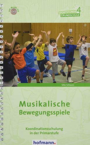 Musikalische Bewegungsspiele: Koordinationsschulung in der Primarstufe (Sportstunde Grundschule) von Hofmann GmbH & Co. KG