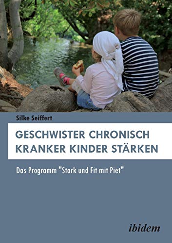 Geschwister chronisch kranker Kinder stärken: Das Programm "Stark Und Fit Mit Piet" von Ibidem Press