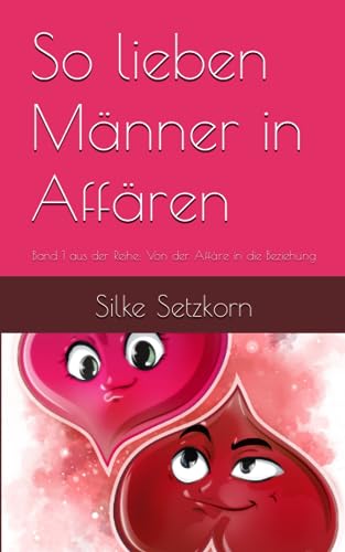 So lieben Männer in Affären: Band 1 aus der Reihe: Von der Affäre in die Beziehung