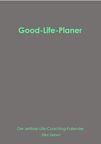 Good-Life-Planer: Der zeitlose Life-Coaching Kalender (Der Good-Life-Planer) von BoD – Books on Demand