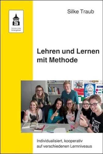Lehren und Lernen mit Methode: Individualisiert, kooperativ auf verschiedenen Lernniveaus