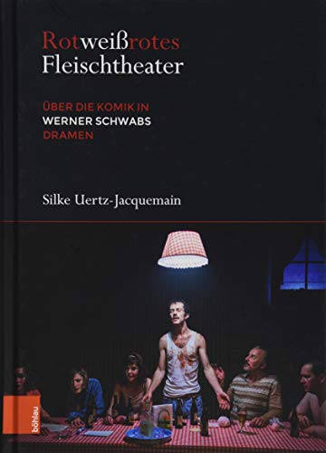 Rotweißrotes Fleischtheater: Über die Komik in Werner Schwabs Dramen (Literatur und Leben / Neue Folge)
