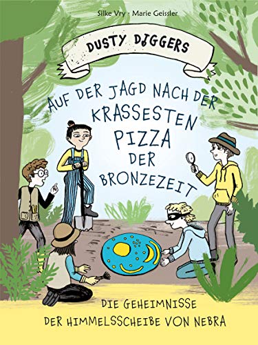 Auf der Jagd nach der krassesten Pizza der Bronzezeit: Die Geheimnisse der Himmelsscheibe von Nebra | Dusty Diggers-Geschichte Nr. 1 von E.A. Seemann in E.A. Seemann Henschel GmbH & Co. KG