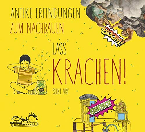 Lass krachen!: Antike Erfindungen zum Nachbauen