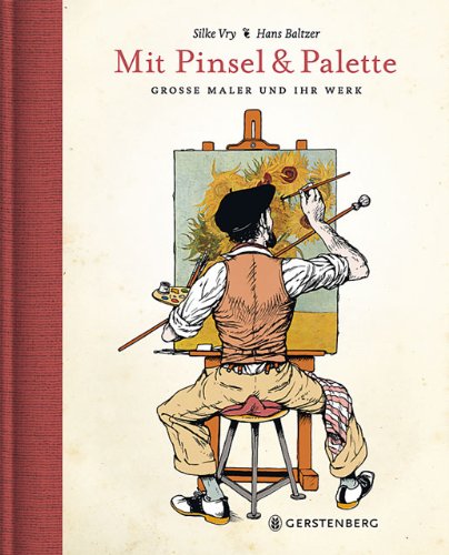 Mit Pinsel und Palette. Große Maler und ihr Werk