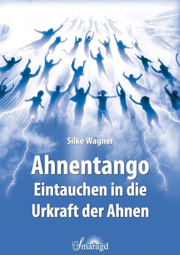 Ahnentango - Eintauchen in die Urkraft der Ahnen von Smaragd Verlag