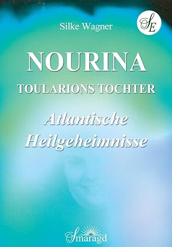 NOURINA - Toularions Tochter: Atlantische Heilgeheimnisse von Smaragd Verlag
